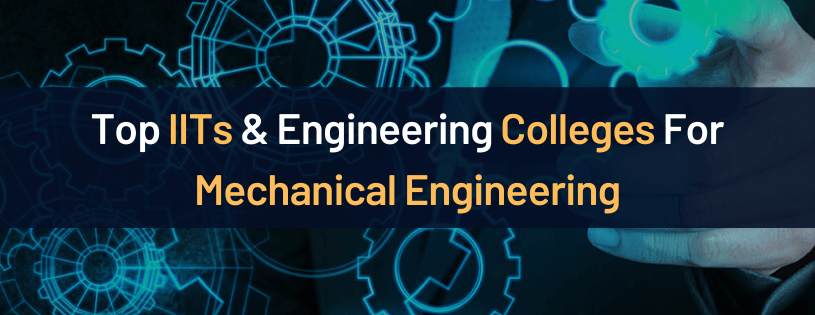 Best IITs for Mechanical Engineering For Indian and NRI Students